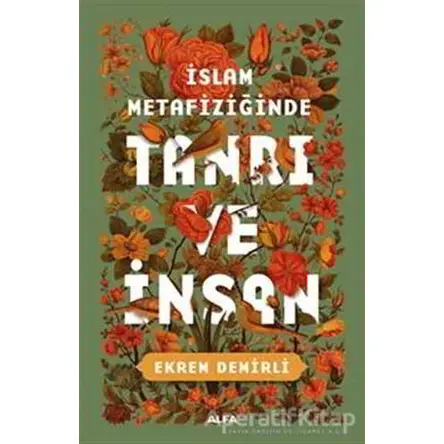 İslam Metafiziğinde Tanrı ve İnsan - Ekrem Demirli - Alfa Yayınları