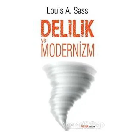 Delilik ve Modernizm - Louis A. Sass - Alfa Yayınları