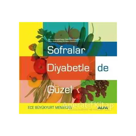 Sofralar Diyabetle de Güzel - Ece Büyükyurt Memecan - Alfa Yayınları