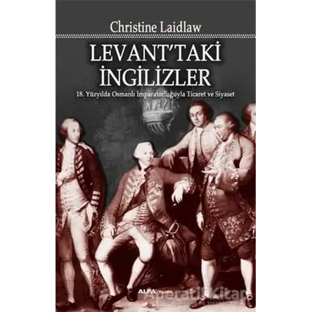 Levant’taki İngilizler - Christine Laidlaw - Alfa Yayınları