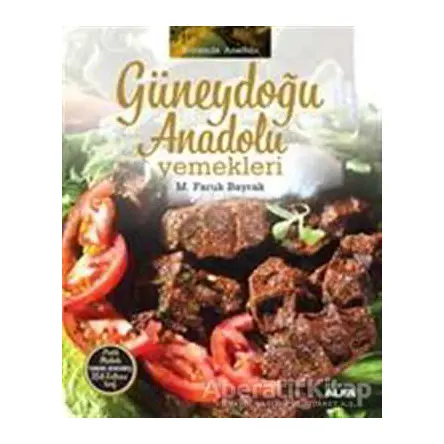 Güneydoğu Anadolu Yemekleri - M. Faruk Bayrak - Alfa Yayınları