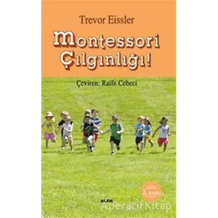 Montessori Çılgınlığı - Trevor Eissler - Alfa Yayınları