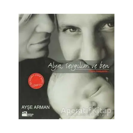 Alya, Sevgilim ve Ben - Ayşe Arman - Doğan Kitap