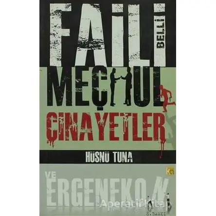 Faili Belli Meçhul Cinayetler ve Ergenekon - Hüsnü Tuna - Karatay Akademi