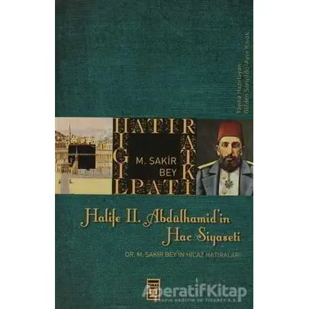 Halife 2. Abdülhamit’in Hac Siyaseti - Kolektif - Timaş Yayınları