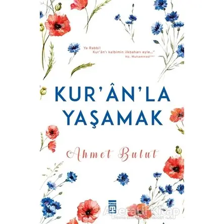 Kuran’la Yaşamak - Ahmet Bulut - Timaş Yayınları