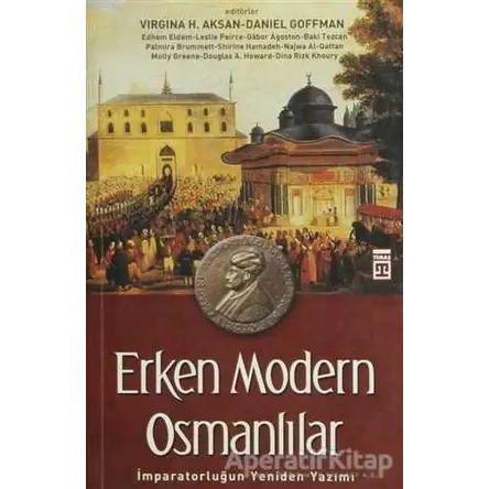 Erken Modern Osmanlılar - Virginia H. Aksan - Timaş Yayınları