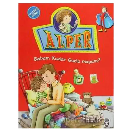 Alper - Babam Kadar Güçlü müyüm? - Nurşen Şirin - Timaş Çocuk
