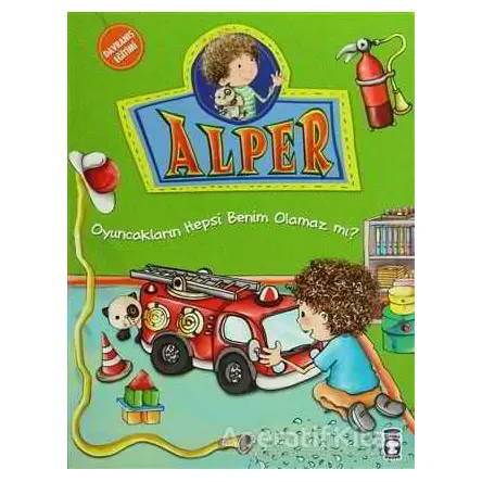Alper - Oyuncakların Hepsi Benim Olamaz mı? - Nurşen Şirin - Timaş Çocuk