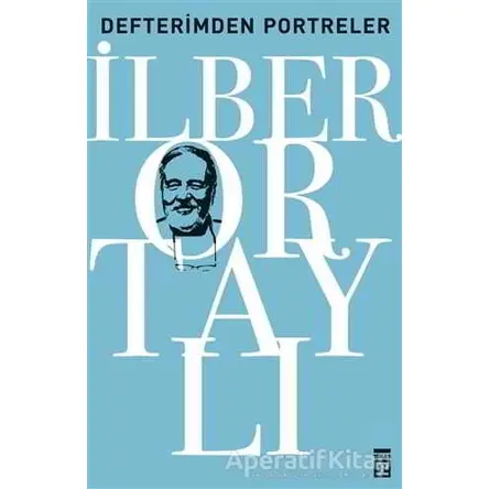 Defterimden Portreler - İlber Ortaylı - Timaş Yayınları