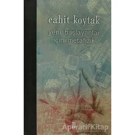 Yeni Başlayanlar İçin Metafizik - Cahit Koytak - Timaş Yayınları