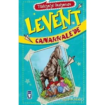 Levent Çanakkale’de - Türkiyeyi Geziyorum - Mustafa Orakçı - Timaş Çocuk