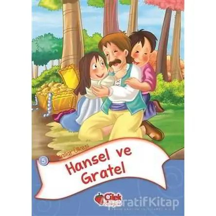 Masallar Ülkesi 5 - Hansel ve Gratel - Kolektif - Çilek Kitaplar
