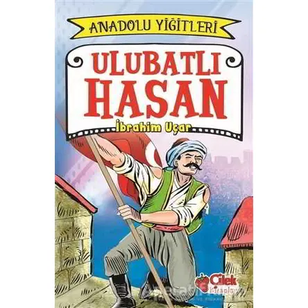 Ulubatlı Hasan - Anadolu Yiğitleri 1 - İbrahim Uçar - Çilek Kitaplar