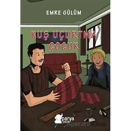 Kuş Uçurtma Çocuk - Emre Gülüm - Parya Kitap