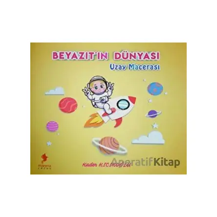 Beyazıtın Dünyası - Uzay Macerası - Kader Kıcıkoğlu - Morena Yayınevi