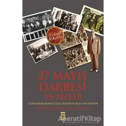 27 Mayıs Darbesi ve Bizler - Nilüfer Bayar Gürsoy - Timaş Yayınları