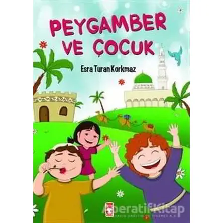Peygamber ve Çocuk - Esra Turan Korkmaz - Timaş Çocuk