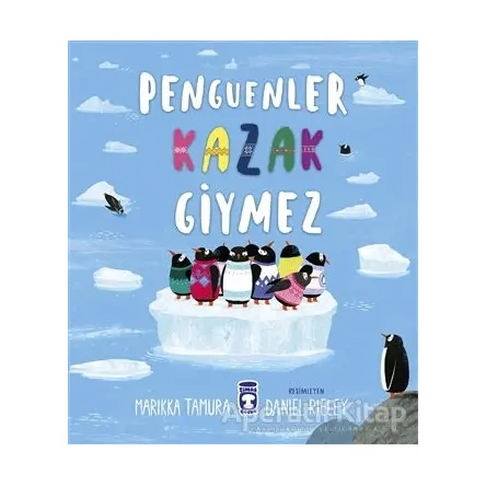 Penguenler Kazak Giymez - Marikka Tamura - Timaş Çocuk