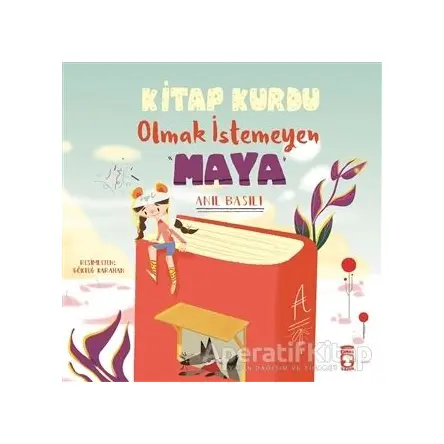 Kitap Kurdu Olmak İstemeyen Maya - Anıl Basılı - Timaş Çocuk