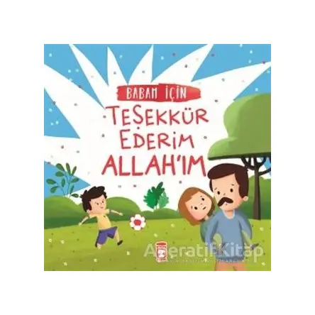 Babam İçin Teşekkür Ederim Allahım - Arzu Aydos Demir - Timaş Gülce Çocuk