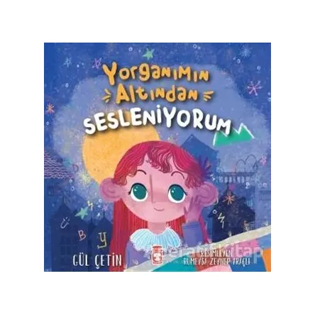 Yorganımın Altından Sesleniyorum - Gül Çetin - Timaş Çocuk