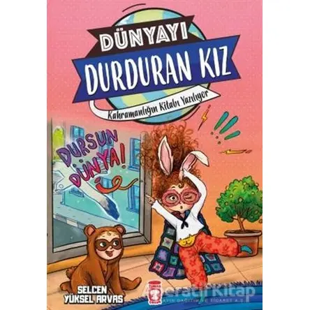 Kahramanlığın Kitabı Yazılıyor - Dünyayı Durduran Kız 2 - Selcen Yüksel Arvas - Timaş Çocuk