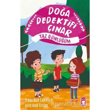 Doğa Dedektifi Çınar - Yaz Günlüğüm - Zehra Nur Canpolat - Timaş Çocuk