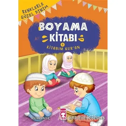 Renklerle Güzel Dinim Boyama Kitabım 4: Kitabım Kur’an - Asuman Kılıç - Timaş Gülce Çocuk