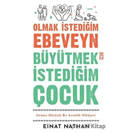 Olmak İstediğim Ebeveyn Büyütmek İstediğim Çocuk - Einat Nathan - Timaş Yayınları