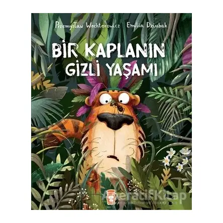 Bir Kaplanın Gizli Yaşamı - Przemyslaw Wechterowicz - Timaş Çocuk