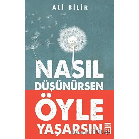 Nasıl Düşünürsen Öyle Yaşarsın - Ali Bilir - Timaş Yayınları
