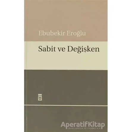 Sabit ve Değişken - Ebubekir Eroğlu - Timaş Yayınları