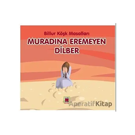Muradına Eremeyen Dilber - Billur Köşk Masalları - Billur Köşk - Elips Kitap