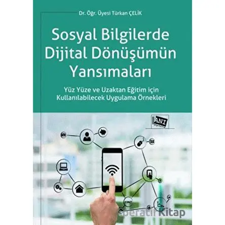 Sosyal Bilgilerde Dijital Dönüşümün Yansımaları - Türkan Çelik - Anı Yayıncılık