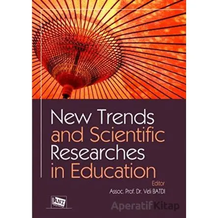 New Trends and Scientific Researches in Education - Veli Batdı - Anı Yayıncılık