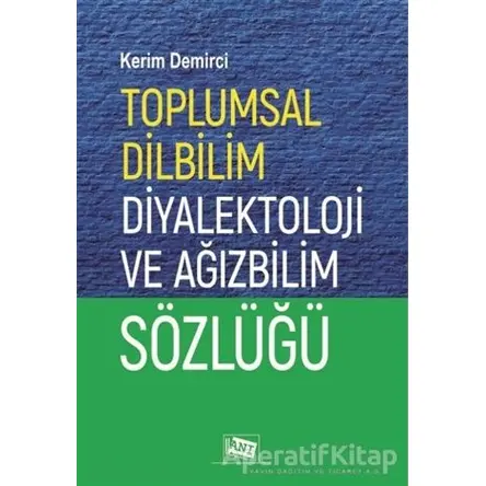 Toplumsal Dilbilim Diyalektoloji ve Ağızbilim Sözlüğü - Kerim Demirci - Anı Yayıncılık
