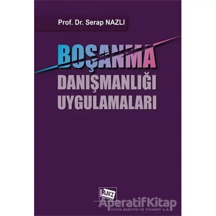Boşanma Danışmanlığı Uygulamaları - Serap Nazlı - Anı Yayıncılık