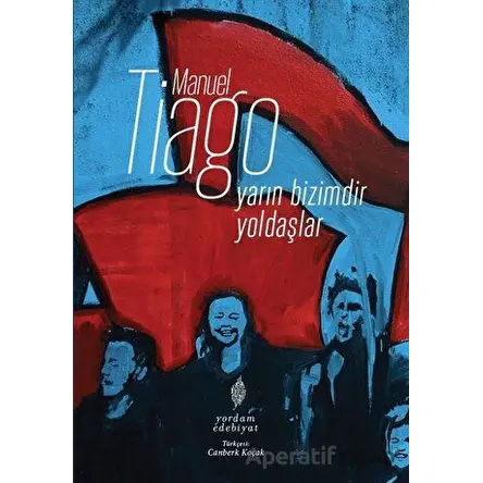 Yarın Bizimdir Yoldaşlar - Manuel Tiago - Yordam Edebiyat