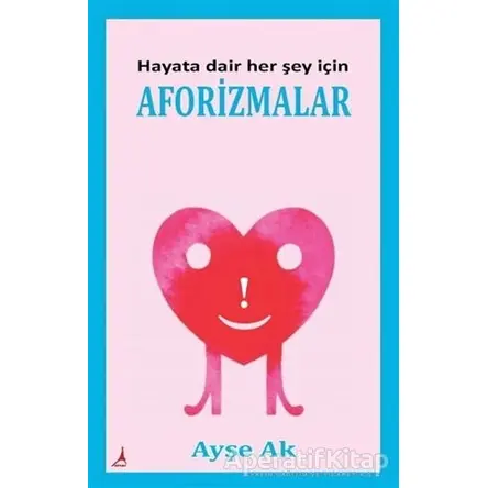 Hayata Dair Her Şey İçin Aforizmalar - Ayşe Ak - Alter Yayıncılık