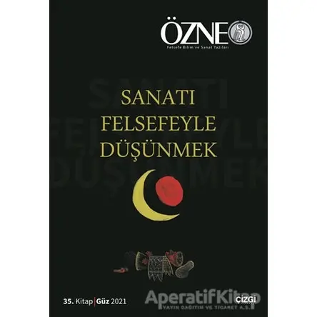 Özne 35. Kitap - Sanatı Felsefeyle Düşünmek - Kolektif - Çizgi Kitabevi Yayınları