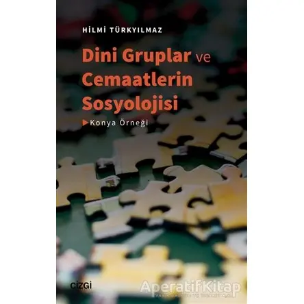Dini Gruplar ve Cemaatlerin Sosyolojisi - Hilmi Türkyılmaz - Çizgi Kitabevi Yayınları