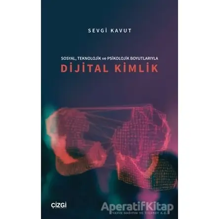 Sosyal, Teknolojik ve Psikolojik Boyutlarıyla Dijital Kimlik