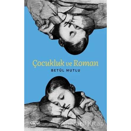 Çocukluk ve Roman - Betül Mutlu - Çizgi Kitabevi Yayınları