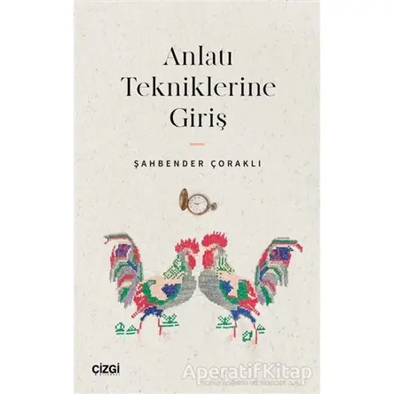 Anlatı Tekniklerine Giriş - Şahbender Çoraklı - Çizgi Kitabevi Yayınları
