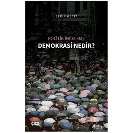 Politik İnceleme - Demokrasi Nedir? - Bekir Geçit - Çizgi Kitabevi Yayınları