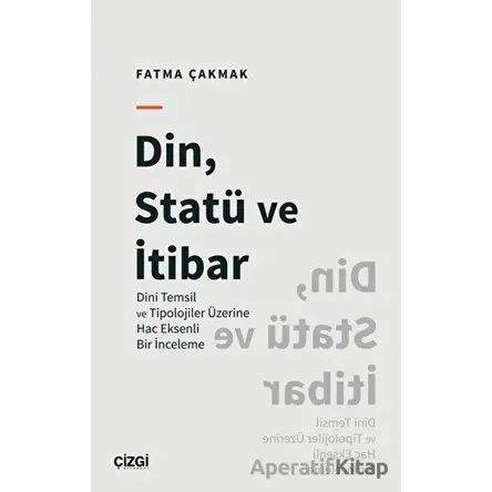 Din, Statü ve İtibar (Dini Temsil ve Tipolojiler Üzerine Hac Eksenli Bir İnceleme)