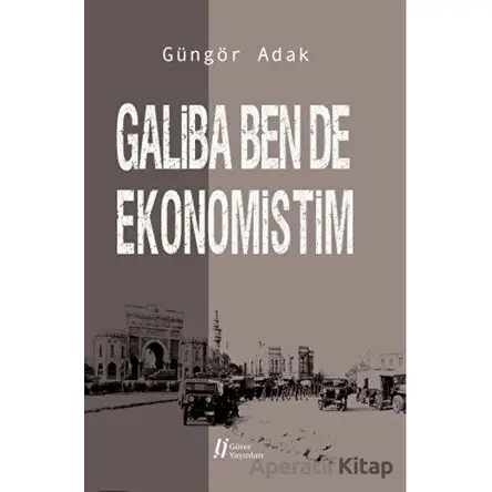 Galiba Ben de Ekonomistim - Güngör Adak - Gürer Yayınları