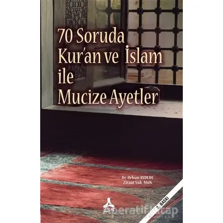 70 Soruda Kur’an ve İslam İle Mucize Ayetler - Orhun Aydede - Sonçağ Yayınları