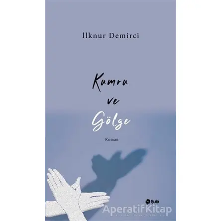 Kumru ve Gölge - İlknur Demirci - Şule Yayınları